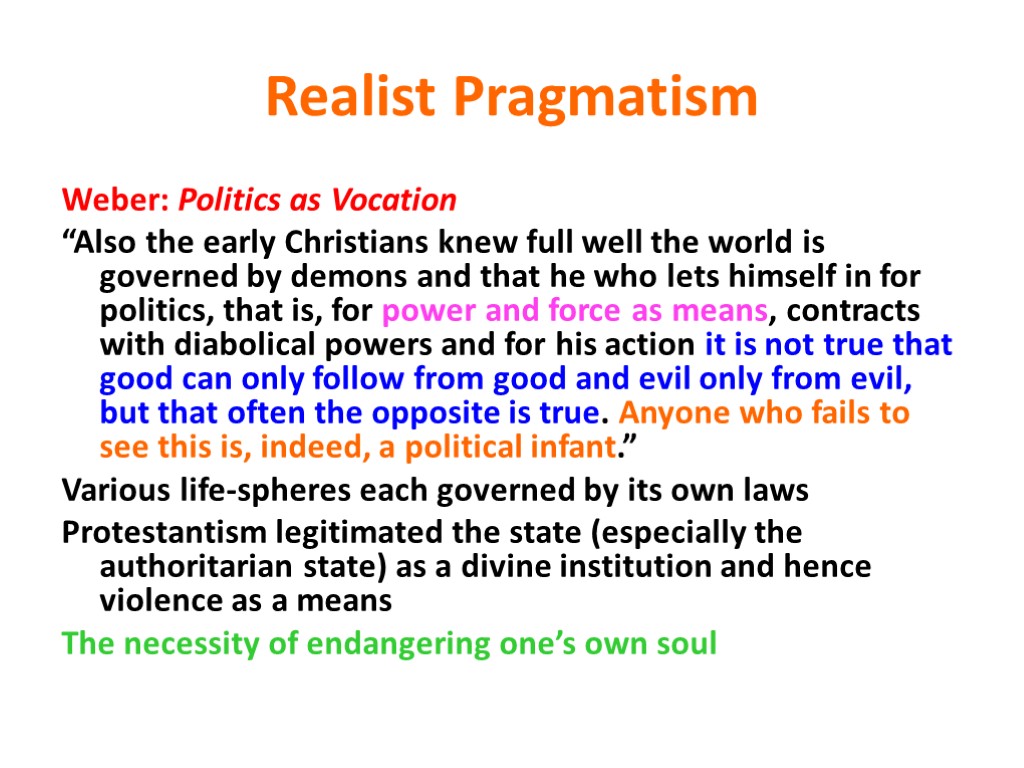 Realist Pragmatism Weber: Politics as Vocation “Also the early Christians knew full well the